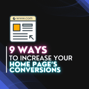 9 Ways To Increase your Home Page’s Conversions