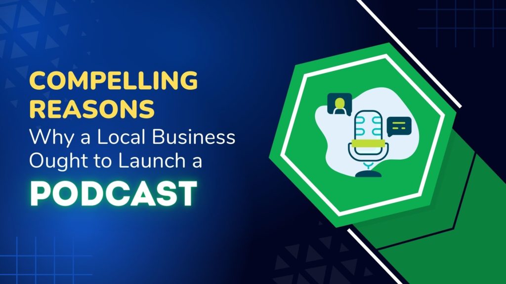 Compelling Reasons Why a Local Business Ought to Launch a Podcast